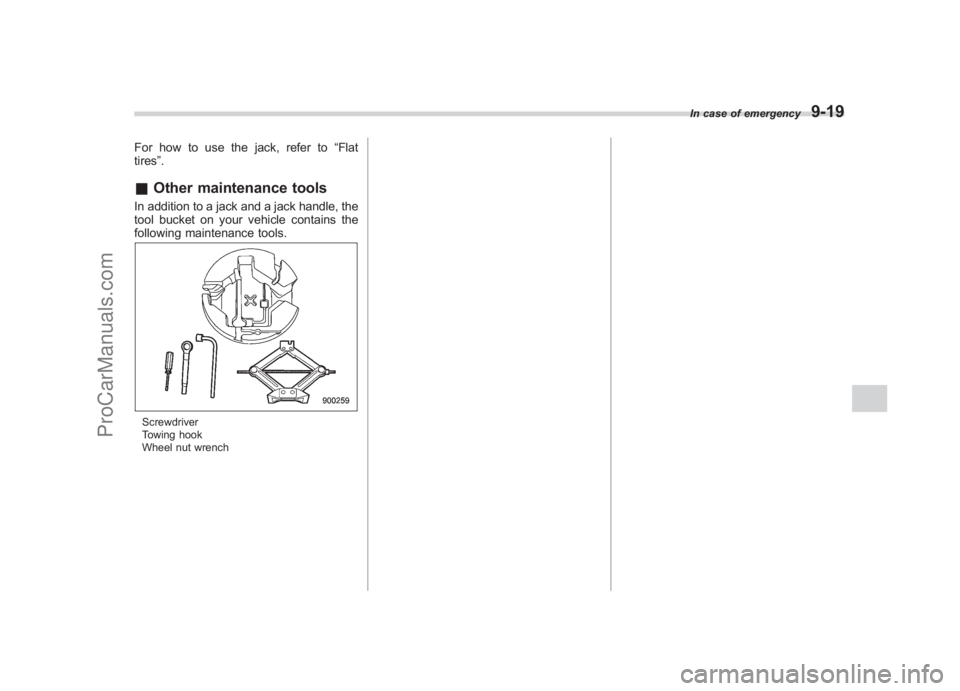 SUBARU LEGACY 2007 Owners Manual Black plate (341,1)
北米Model "A2420BE-B" EDITED: 2006/ 7/ 26
For how to use the jack, refer to “Flat
tires ”.&Other maintenance toolsIn addition to a jack and a jack handle, the
tool bucket on SUBARU LEGACY 2007 Owners Manual Black plate (341,1)
北米Model "A2420BE-B" EDITED: 2006/ 7/ 26
For how to use the jack, refer to “Flat
tires ”.&Other maintenance toolsIn addition to a jack and a jack handle, the
tool bucket on