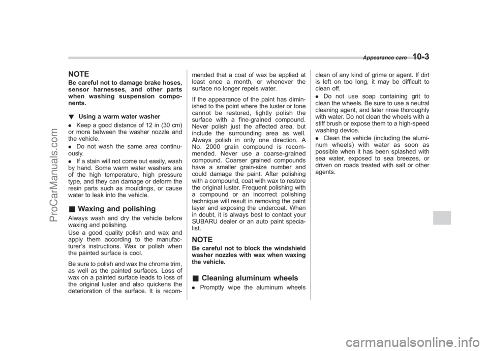 SUBARU LEGACY 2007 Owners Manual Black plate (345,1)
北米Model "A2420BE-B" EDITED: 2006/ 7/ 26
NOTEBe careful not to damage brake hoses,
sensor harnesses, and other parts
when washing suspension compo-
nents.
! Using a warm water w SUBARU LEGACY 2007 Owners Manual Black plate (345,1)
北米Model "A2420BE-B" EDITED: 2006/ 7/ 26
NOTEBe careful not to damage brake hoses,
sensor harnesses, and other parts
when washing suspension compo-
nents.
! Using a warm water w