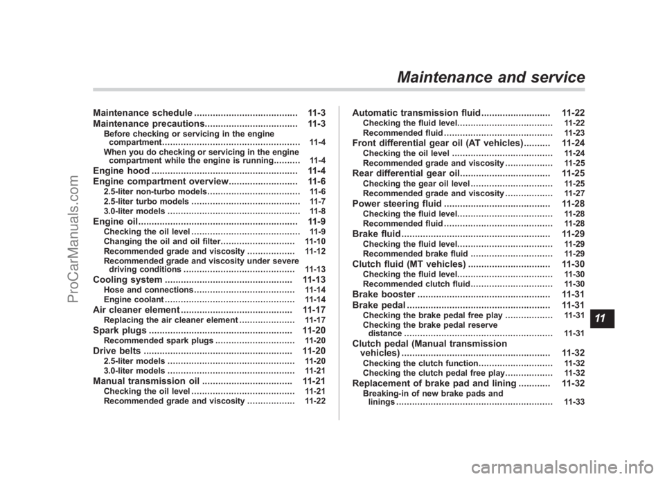 SUBARU LEGACY 2007  Owners Manual Black plate (21,1)
北米Model "A2420BE-B" EDITED: 2006/ 7/ 31
Maintenance schedule ....................................... 11-3
Maintenance precautions ................................... 11-3
Before