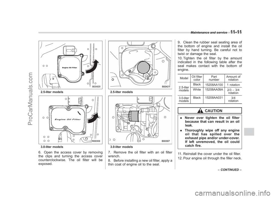 SUBARU LEGACY 2007 Owners Manual Black plate (359,1)
北米Model "A2420BE-B" EDITED: 2006/ 7/ 26
2.5-liter models3.0-liter models6. Open the access cover by removing
the clips and turning the access cover
counterclockwise. The oil fi SUBARU LEGACY 2007 Owners Manual Black plate (359,1)
北米Model "A2420BE-B" EDITED: 2006/ 7/ 26
2.5-liter models3.0-liter models6. Open the access cover by removing
the clips and turning the access cover
counterclockwise. The oil fi