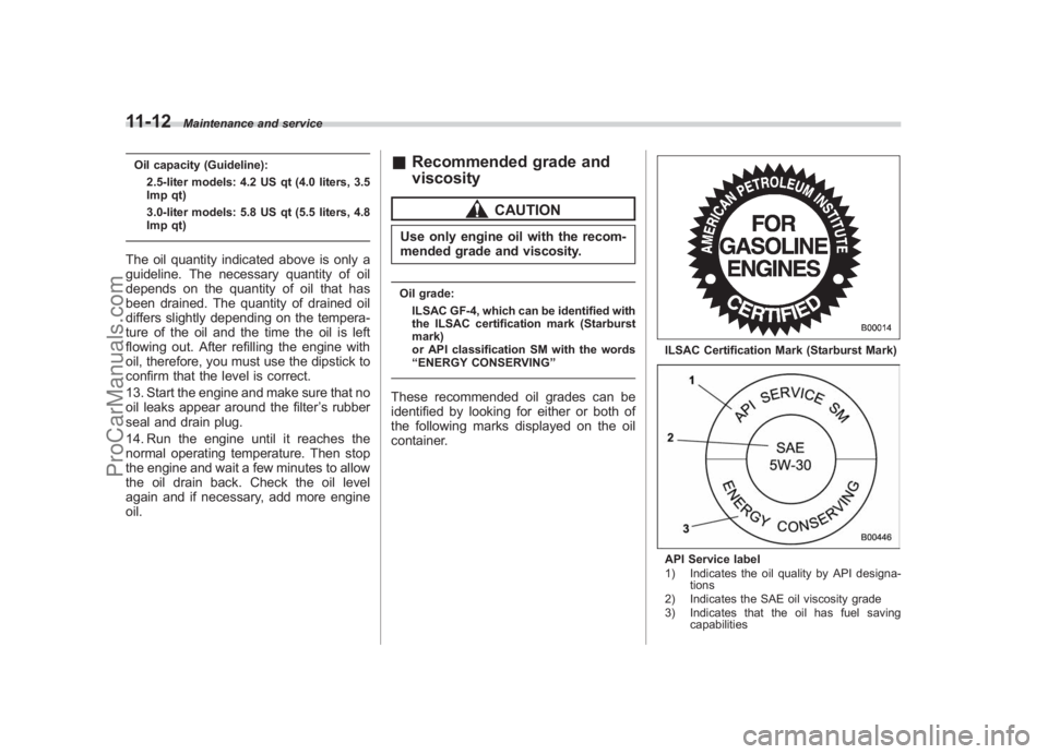 SUBARU LEGACY 2007 Owners Manual Black plate (360,1)
北米Model "A2420BE-B" EDITED: 2006/ 7/ 26
11-12
Maintenance and service
Oil capacity (Guideline):
2.5-liter models: 4.2 US qt (4.0 liters, 3.5
Imp qt)
3.0-liter models: 5.8 US qt SUBARU LEGACY 2007 Owners Manual Black plate (360,1)
北米Model "A2420BE-B" EDITED: 2006/ 7/ 26
11-12
Maintenance and service
Oil capacity (Guideline):
2.5-liter models: 4.2 US qt (4.0 liters, 3.5
Imp qt)
3.0-liter models: 5.8 US qt