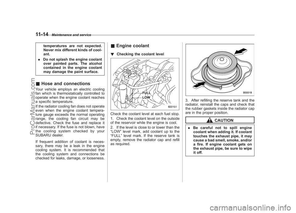 SUBARU LEGACY 2007 Owners Manual Black plate (362,1)
北米Model "A2420BE-B" EDITED: 2006/ 7/ 26
11-14
Maintenance and service
temperatures are not expected.
Never mix different kinds of cool-
ant.
. Do not splash the engine coolant
SUBARU LEGACY 2007 Owners Manual Black plate (362,1)
北米Model "A2420BE-B" EDITED: 2006/ 7/ 26
11-14
Maintenance and service
temperatures are not expected.
Never mix different kinds of cool-
ant.
. Do not splash the engine coolant