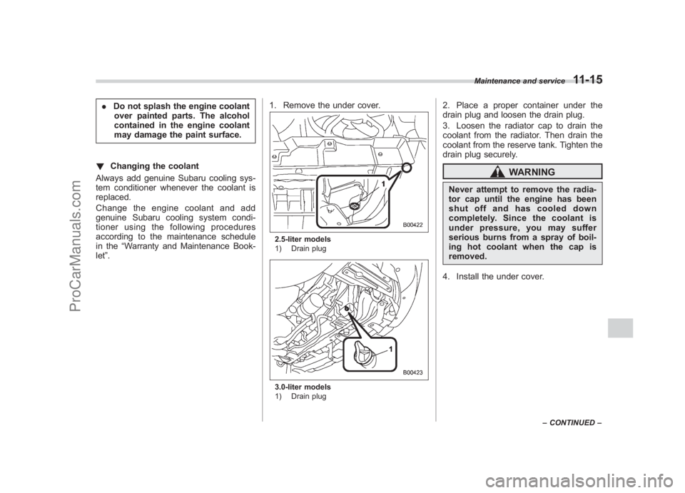SUBARU LEGACY 2007 Owners Manual Black plate (363,1)
北米Model "A2420BE-B" EDITED: 2006/ 7/ 26
. Do not splash the engine coolant
over painted parts. The alcohol
contained in the engine coolant
may damage the paint surface.
! Chang SUBARU LEGACY 2007 Owners Manual Black plate (363,1)
北米Model "A2420BE-B" EDITED: 2006/ 7/ 26
. Do not splash the engine coolant
over painted parts. The alcohol
contained in the engine coolant
may damage the paint surface.
! Chang