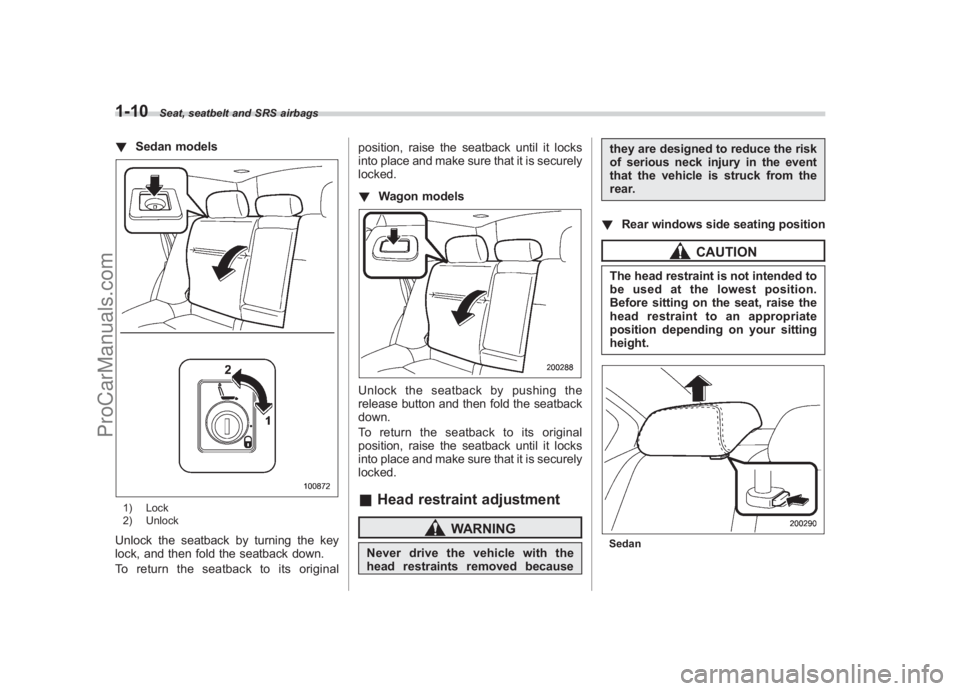 SUBARU LEGACY 2007 Owners Guide Black plate (36,1)
北米Model "A2420BE-B" EDITED: 2006/ 7/ 26
1-10
Seat, seatbelt and SRS airbags
! Sedan models1) Lock
2) UnlockUnlock the seatback by turning the key
lock, and then fold the seatbac