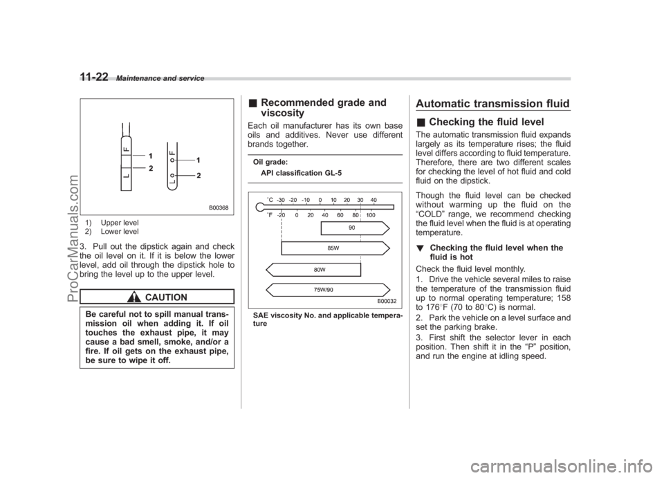 SUBARU LEGACY 2007  Owners Manual Black plate (370,1)
北米Model "A2420BE-B" EDITED: 2006/ 7/ 26
11-22
Maintenance and service
1) Upper level
2) Lower level3. Pull out the dipstick again and check
the oil level on it. If it is below 