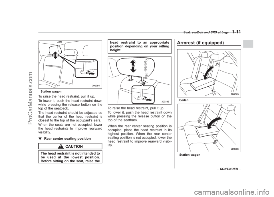 SUBARU LEGACY 2007 Owners Guide Black plate (37,1)
北米Model "A2420BE-B" EDITED: 2006/ 7/ 26
Station wagonTo raise the head restraint, pull it up.
To lower it, push the head restraint down
while pressing the release button on the
