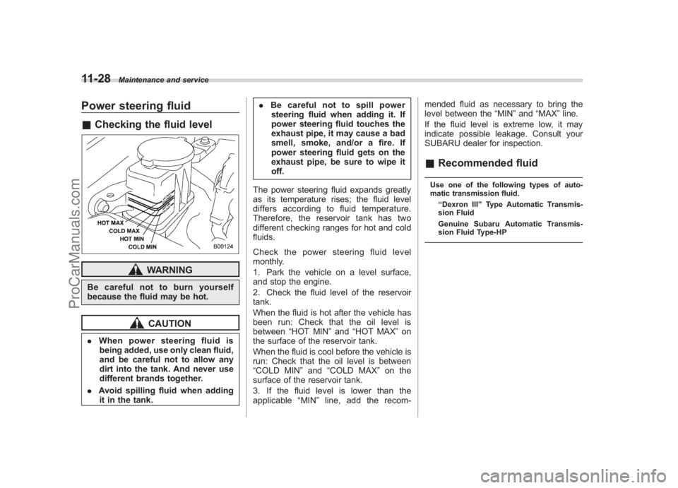 SUBARU LEGACY 2007 Owners Manual Black plate (376,1)
北米Model "A2420BE-B" EDITED: 2006/ 7/ 26
11-28
Maintenance and service
Power steering fluid& Checking the fluid level
WARNING
Be careful not to burn yourself
because the fluid m SUBARU LEGACY 2007 Owners Manual Black plate (376,1)
北米Model "A2420BE-B" EDITED: 2006/ 7/ 26
11-28
Maintenance and service
Power steering fluid& Checking the fluid level
WARNING
Be careful not to burn yourself
because the fluid m