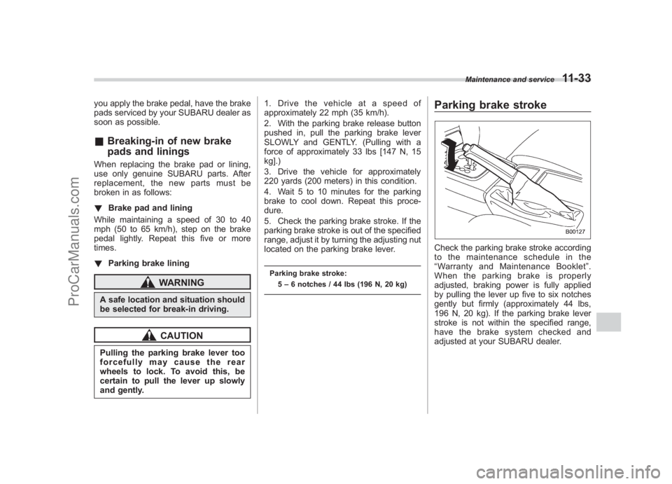 SUBARU LEGACY 2007 Owners Manual Black plate (381,1)
北米Model "A2420BE-B" EDITED: 2006/ 7/ 26
you apply the brake pedal, have the brake
pads serviced by your SUBARU dealer as
soon as possible.& Breaking-in of new brake
pads and li SUBARU LEGACY 2007 Owners Manual Black plate (381,1)
北米Model "A2420BE-B" EDITED: 2006/ 7/ 26
you apply the brake pedal, have the brake
pads serviced by your SUBARU dealer as
soon as possible.& Breaking-in of new brake
pads and li