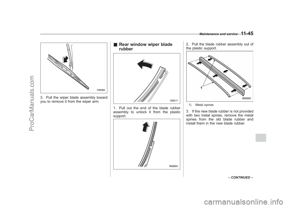SUBARU LEGACY 2007 Owners Manual Black plate (393,1)
北米Model "A2420BE-B" EDITED: 2006/ 7/ 26
3. Pull the wiper blade assembly toward
you to remove it from the wiper arm.
& Rear window wiper blade
rubber1. Pull out the end of the SUBARU LEGACY 2007 Owners Manual Black plate (393,1)
北米Model "A2420BE-B" EDITED: 2006/ 7/ 26
3. Pull the wiper blade assembly toward
you to remove it from the wiper arm.
& Rear window wiper blade
rubber1. Pull out the end of the