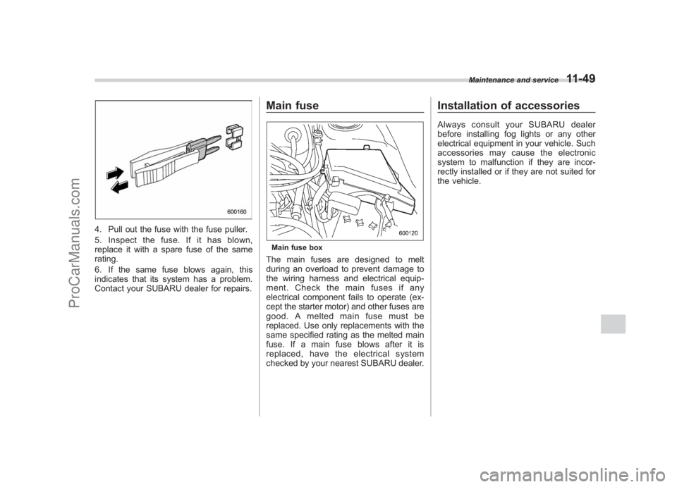 SUBARU LEGACY 2007 Owners Manual Black plate (397,1)
北米Model "A2420BE-B" EDITED: 2006/ 7/ 26
4. Pull out the fuse with the fuse puller.
5. Inspect the fuse. If it has blown,
replace it with a spare fuse of the same
rating.
6. If SUBARU LEGACY 2007 Owners Manual Black plate (397,1)
北米Model "A2420BE-B" EDITED: 2006/ 7/ 26
4. Pull out the fuse with the fuse puller.
5. Inspect the fuse. If it has blown,
replace it with a spare fuse of the same
rating.
6. If