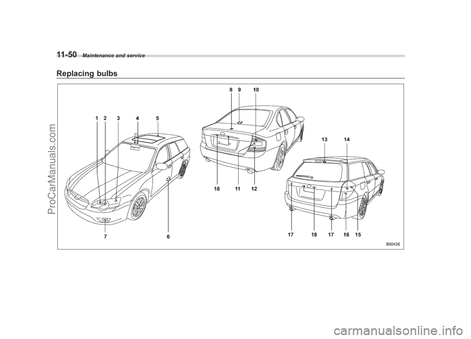 SUBARU LEGACY 2007 Owners Manual Black plate (398,1)
北米Model "A2420BE-B" EDITED: 2006/ 7/ 26
11-50
Maintenance and service
Replacing bulbs
ProCarManuals.com SUBARU LEGACY 2007 Owners Manual Black plate (398,1)
北米Model "A2420BE-B" EDITED: 2006/ 7/ 26
11-50
Maintenance and service
Replacing bulbs
ProCarManuals.com