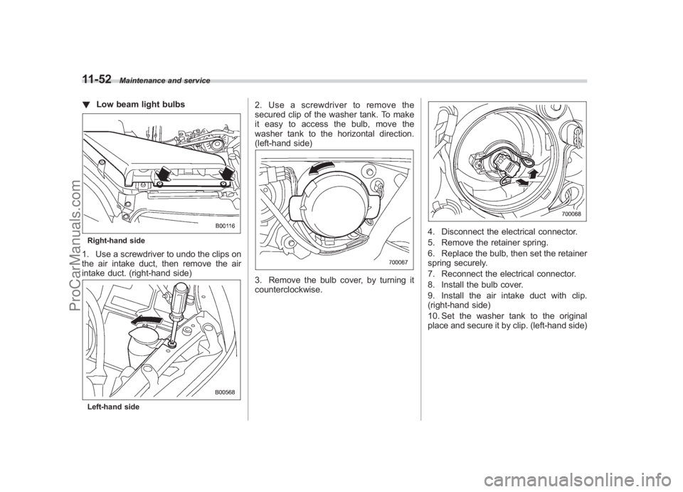 SUBARU LEGACY 2007 Owners Manual Black plate (400,1)
北米Model "A2420BE-B" EDITED: 2006/ 7/ 26
11-52
Maintenance and service
! Low beam light bulbsRight-hand side1. Use a screwdriver to undo the clips on
the air intake duct, then r SUBARU LEGACY 2007 Owners Manual Black plate (400,1)
北米Model "A2420BE-B" EDITED: 2006/ 7/ 26
11-52
Maintenance and service
! Low beam light bulbsRight-hand side1. Use a screwdriver to undo the clips on
the air intake duct, then r