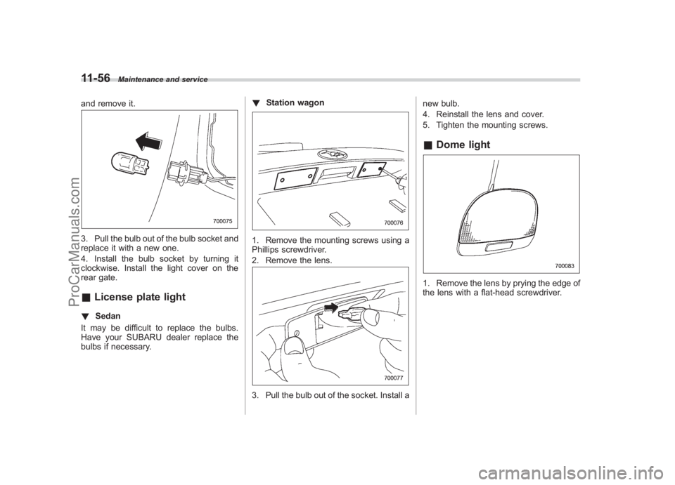 SUBARU LEGACY 2007 Owners Manual Black plate (404,1)
北米Model "A2420BE-B" EDITED: 2006/ 7/ 26
11-56
Maintenance and service
and remove it.3. Pull the bulb out of the bulb socket and
replace it with a new one.
4. Install the bulb s SUBARU LEGACY 2007 Owners Manual Black plate (404,1)
北米Model "A2420BE-B" EDITED: 2006/ 7/ 26
11-56
Maintenance and service
and remove it.3. Pull the bulb out of the bulb socket and
replace it with a new one.
4. Install the bulb s