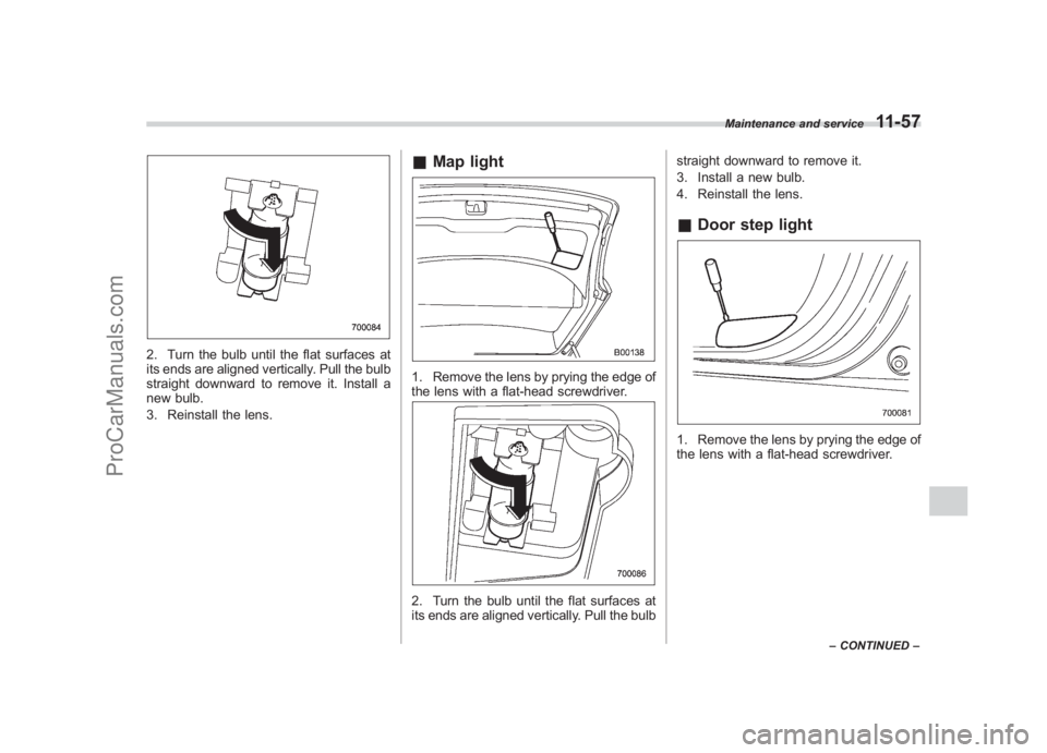 SUBARU LEGACY 2007 Owners Manual Black plate (405,1)
北米Model "A2420BE-B" EDITED: 2006/ 7/ 26
2. Turn the bulb until the flat surfaces at
its ends are aligned vertically. Pull the bulb
straight downward to remove it. Install a
new SUBARU LEGACY 2007 Owners Manual Black plate (405,1)
北米Model "A2420BE-B" EDITED: 2006/ 7/ 26
2. Turn the bulb until the flat surfaces at
its ends are aligned vertically. Pull the bulb
straight downward to remove it. Install a
new