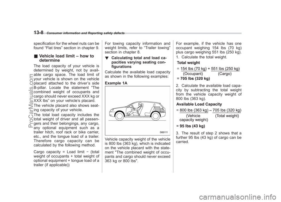 SUBARU LEGACY 2007 Owners Manual Black plate (428,1)
北米Model "A2420BE-B" EDITED: 2006/ 7/ 26
13-8
Consumer information and Reporting safety defects
specification for the wheel nuts can be
found “Flat tires ”section in chapter SUBARU LEGACY 2007 Owners Manual Black plate (428,1)
北米Model "A2420BE-B" EDITED: 2006/ 7/ 26
13-8
Consumer information and Reporting safety defects
specification for the wheel nuts can be
found “Flat tires ”section in chapter
