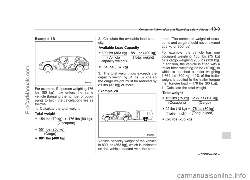SUBARU LEGACY 2007 Owners Manual Black plate (429,1)
北米Model "A2420BE-B" EDITED: 2006/ 7/ 26
Example 1BFor example, if a person weighing 176
lbs (80 kg) now enters the same
vehicle (bringing the number of occu-
pants to two), the SUBARU LEGACY 2007 Owners Manual Black plate (429,1)
北米Model "A2420BE-B" EDITED: 2006/ 7/ 26
Example 1BFor example, if a person weighing 176
lbs (80 kg) now enters the same
vehicle (bringing the number of occu-
pants to two), the