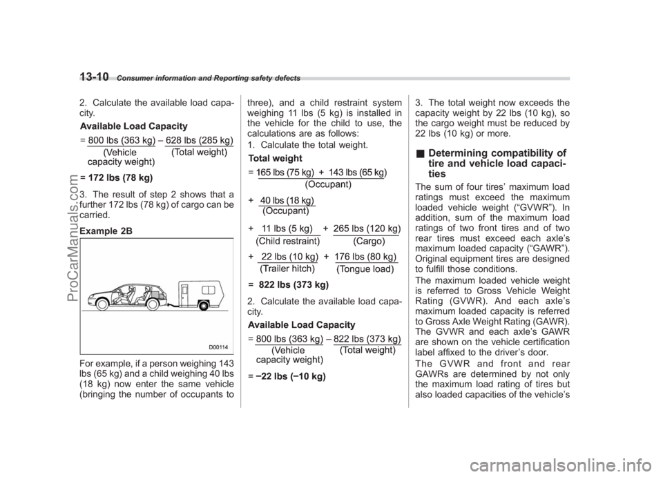 SUBARU LEGACY 2007 Owners Manual Black plate (430,1)
北米Model "A2420BE-B" EDITED: 2006/ 7/ 26
13-10
Consumer information and Reporting safety defects
2. Calculate the available load capa-
city.3. The result of step 2 shows that a
SUBARU LEGACY 2007 Owners Manual Black plate (430,1)
北米Model "A2420BE-B" EDITED: 2006/ 7/ 26
13-10
Consumer information and Reporting safety defects
2. Calculate the available load capa-
city.3. The result of step 2 shows that a