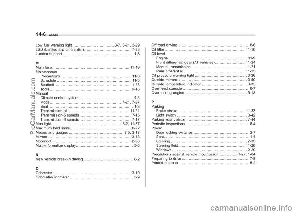 SUBARU LEGACY 2007 Owners Manual Black plate (6,1)
北米Model "A2420BE-B" EDITED: 2006/ 7/ 31
14-6
Index
Low fuel warning light ................................... 3-7, 3-21, 3-29
LSD (Limited slip differential) .................... SUBARU LEGACY 2007 Owners Manual Black plate (6,1)
北米Model "A2420BE-B" EDITED: 2006/ 7/ 31
14-6
Index
Low fuel warning light ................................... 3-7, 3-21, 3-29
LSD (Limited slip differential) ....................