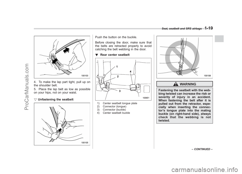 SUBARU LEGACY 2007 Service Manual Black plate (45,1)
北米Model "A2420BE-B" EDITED: 2006/ 7/ 26
4. To make the lap part tight, pull up on
the shoulder belt.
5. Place the lap belt as low as possible
on your hips, not on your waist.
! SUBARU LEGACY 2007 Service Manual Black plate (45,1)
北米Model "A2420BE-B" EDITED: 2006/ 7/ 26
4. To make the lap part tight, pull up on
the shoulder belt.
5. Place the lap belt as low as possible
on your hips, not on your waist.
!