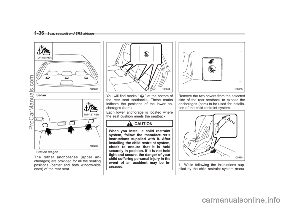 SUBARU LEGACY 2007 Repair Manual Black plate (62,1)
北米Model "A2420BE-B" EDITED: 2006/ 7/ 26
1-36
Seat, seatbelt and SRS airbags
SedanStation wagonThe tether anchorages (upper an-
chorages) are provided for all the seating
positio
