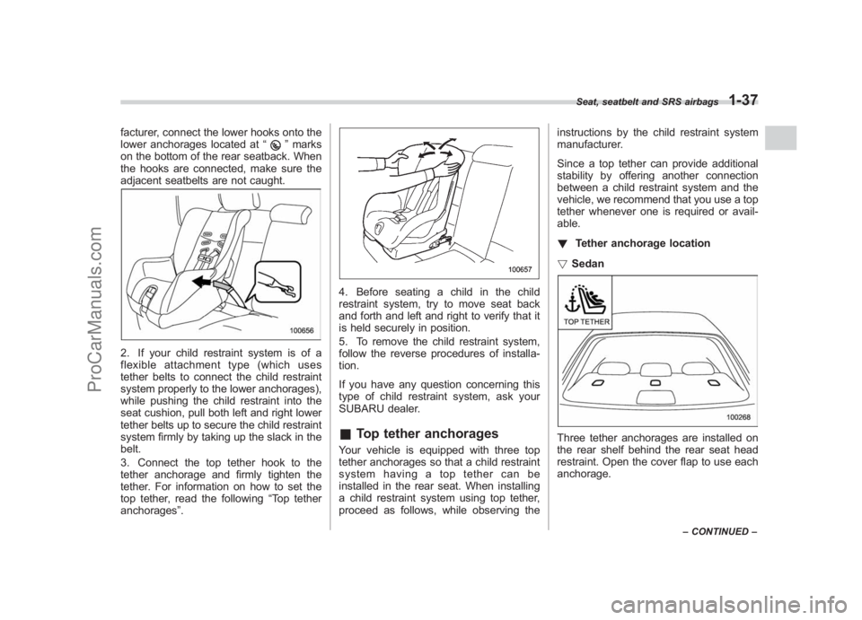 SUBARU LEGACY 2007 Repair Manual Black plate (63,1)
北米Model "A2420BE-B" EDITED: 2006/ 7/ 26
facturer, connect the lower hooks onto the
lower anchorages located at “
”marks
on the bottom of the rear seatback. When
the hooks ar