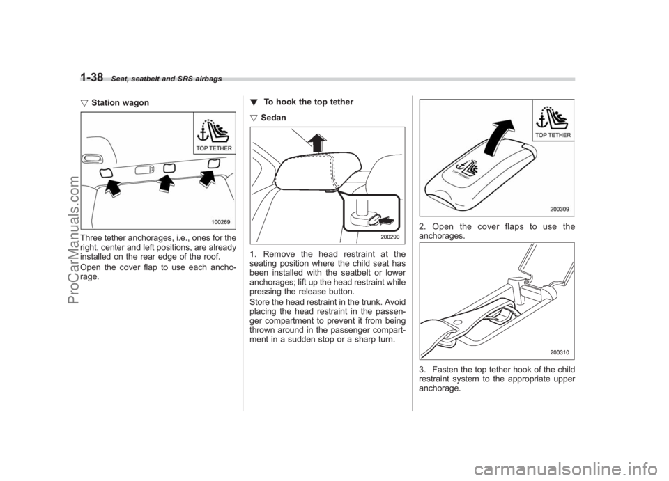 SUBARU LEGACY 2007  Owners Manual Black plate (64,1)
北米Model "A2420BE-B" EDITED: 2006/ 7/ 26
1-38
Seat, seatbelt and SRS airbags
! Station wagonThree tether anchorages, i.e., ones for the
right, center and left positions, are alre