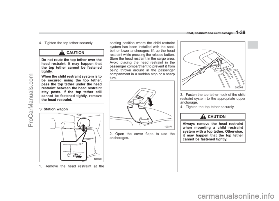 SUBARU LEGACY 2007 Repair Manual Black plate (65,1)
北米Model "A2420BE-B" EDITED: 2006/ 7/ 26
4. Tighten the top tether securely.
CAUTION
Do not route the top tether over the
head restraint. It may happen that
the top tether cannot