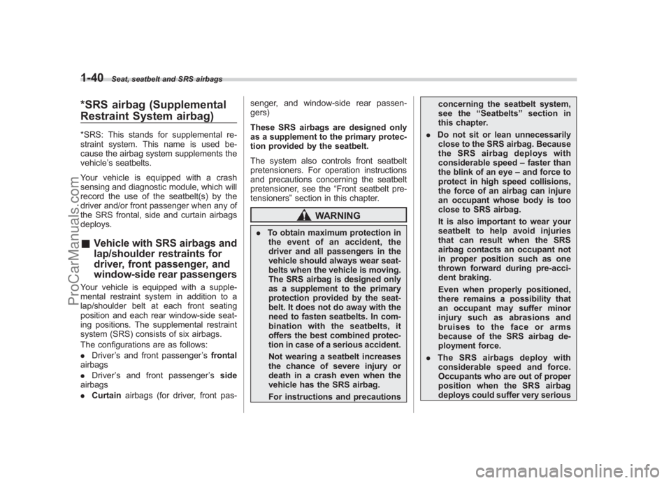 SUBARU LEGACY 2007 Repair Manual Black plate (66,1)
北米Model "A2420BE-B" EDITED: 2006/ 7/ 26
1-40
Seat, seatbelt and SRS airbags
*SRS airbag (Supplemental
Restraint System airbag)*SRS: This stands for supplemental re-
straint syst