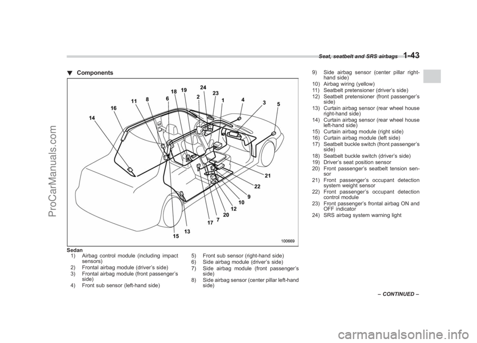SUBARU LEGACY 2007 Repair Manual Black plate (69,1)
北米Model "A2420BE-B" EDITED: 2006/ 7/ 26
! ComponentsSedan
1) Airbag control module (including impact sensors)
2) Frontal airbag module (driver ’s side)
3) Frontal airbag modul