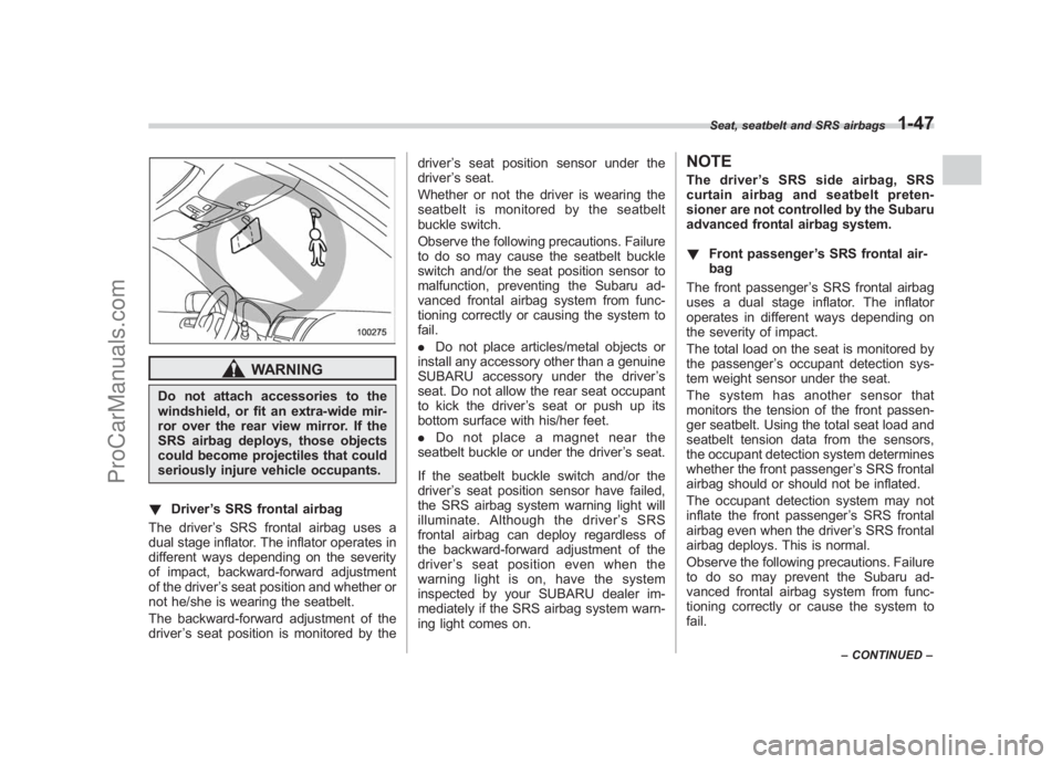 SUBARU LEGACY 2007 Manual PDF Black plate (73,1)
北米Model "A2420BE-B" EDITED: 2006/ 7/ 26
WARNING
Do not attach accessories to the
windshield, or fit an extra-wide mir-
ror over the rear view mirror. If the
SRS airbag deploys, 