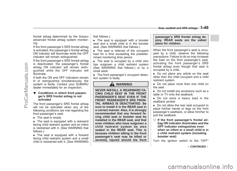 SUBARU LEGACY 2007 Manual PDF Black plate (75,1)
北米Model "A2420BE-B" EDITED: 2006/ 7/ 26
frontal airbag determined by the Subaru
advanced frontal airbag system monitor-
ing.
If the front passenger ’s SRS frontal airbag
is ac
