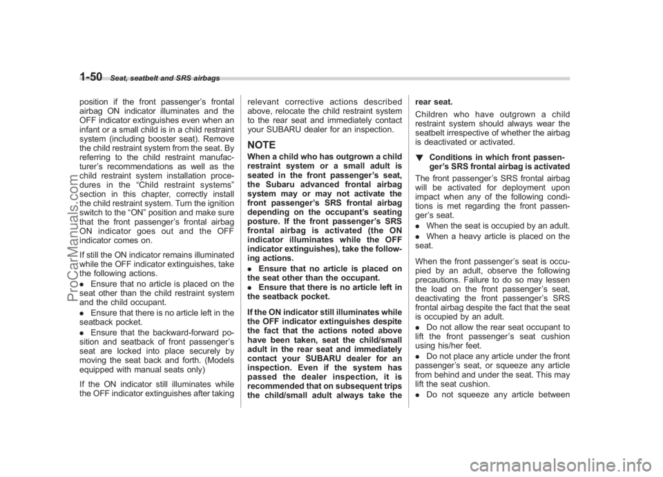 SUBARU LEGACY 2007 Manual PDF Black plate (76,1)
北米Model "A2420BE-B" EDITED: 2006/ 7/ 26
1-50
Seat, seatbelt and SRS airbags
position if the front passenger ’s frontal
airbag ON indicator illuminates and the
OFF indicator ex
