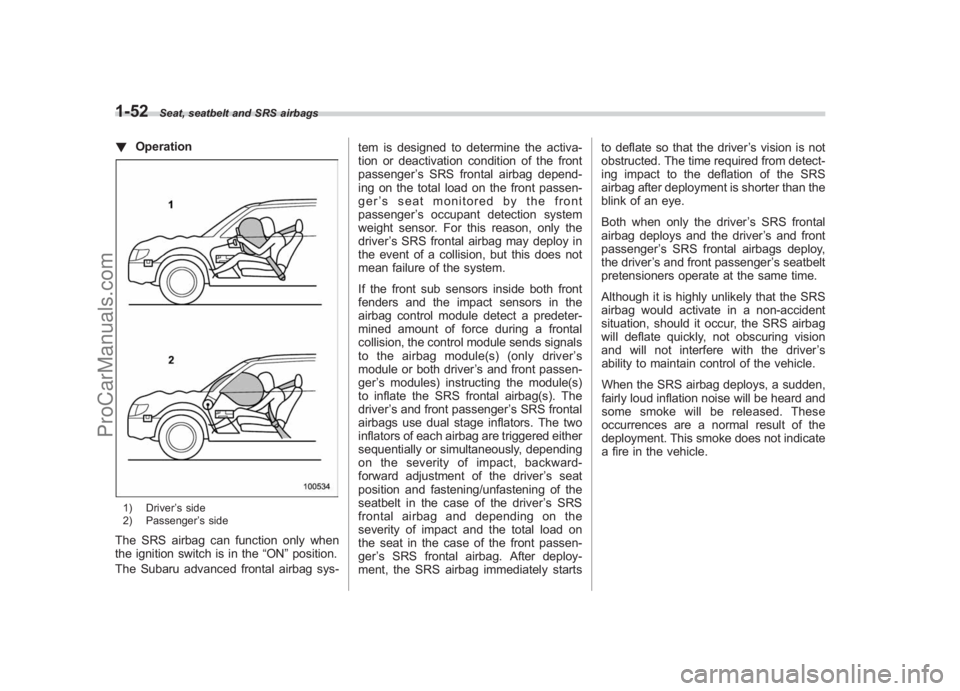 SUBARU LEGACY 2007 Manual PDF Black plate (78,1)
北米Model "A2420BE-B" EDITED: 2006/ 7/ 26
1-52
Seat, seatbelt and SRS airbags
! Operation1) Driver ’s side
2) Passenger ’s sideThe SRS airbag can function only when
the igniti