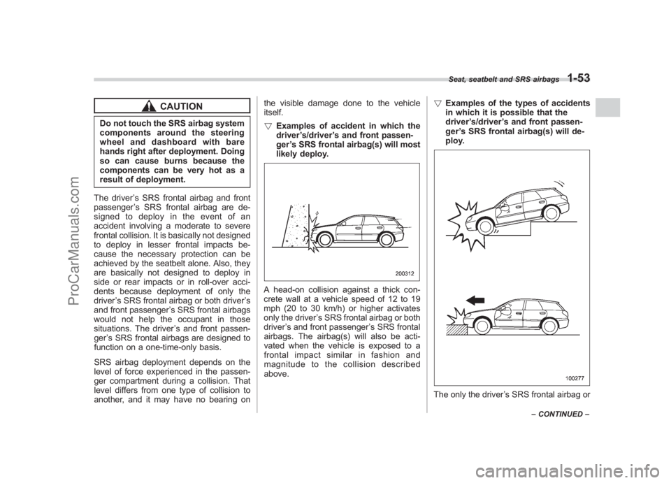SUBARU LEGACY 2007 Owners Manual Black plate (79,1)
北米Model "A2420BE-B" EDITED: 2006/ 7/ 26
CAUTION
Do not touch the SRS airbag system
components around the steering
wheel and dashboard with bare
hands right after deployment. Doi SUBARU LEGACY 2007 Owners Manual Black plate (79,1)
北米Model "A2420BE-B" EDITED: 2006/ 7/ 26
CAUTION
Do not touch the SRS airbag system
components around the steering
wheel and dashboard with bare
hands right after deployment. Doi