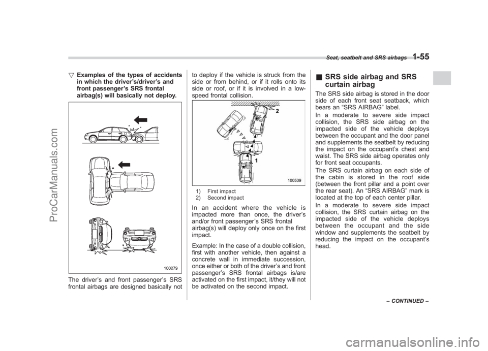 SUBARU LEGACY 2007  Owners Manual Black plate (81,1)
北米Model "A2420BE-B" EDITED: 2006/ 7/ 26
! Examples of the types of accidents
in which the driver ’s/driver ’s and
front passenger ’s SRS frontal
airbag(s) will basically n