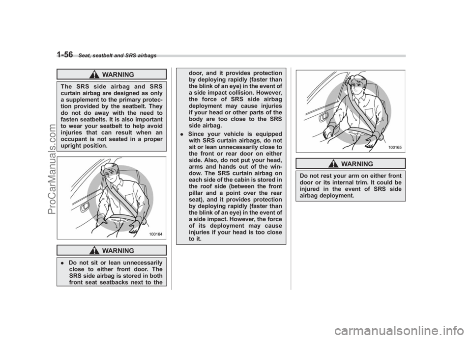 SUBARU LEGACY 2007  Owners Manual Black plate (82,1)
北米Model "A2420BE-B" EDITED: 2006/ 7/ 26
1-56
Seat, seatbelt and SRS airbags
WARNING
The SRS side airbag and SRS
curtain airbag are designed as only
a supplement to the primary p