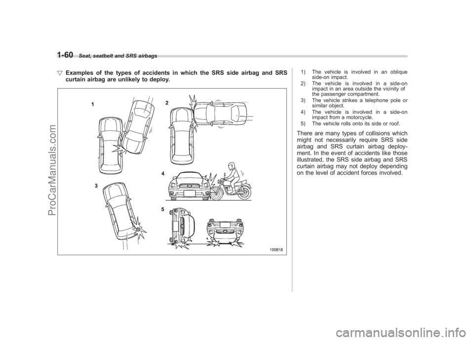 SUBARU LEGACY 2007 Manual Online Black plate (86,1)
北米Model "A2420BE-B" EDITED: 2006/ 7/ 26
1-60
Seat, seatbelt and SRS airbags
! Examples of the types of accidents in which the SRS side airbag and SRS
curtain airbag are unlikely SUBARU LEGACY 2007 Manual Online Black plate (86,1)
北米Model "A2420BE-B" EDITED: 2006/ 7/ 26
1-60
Seat, seatbelt and SRS airbags
! Examples of the types of accidents in which the SRS side airbag and SRS
curtain airbag are unlikely