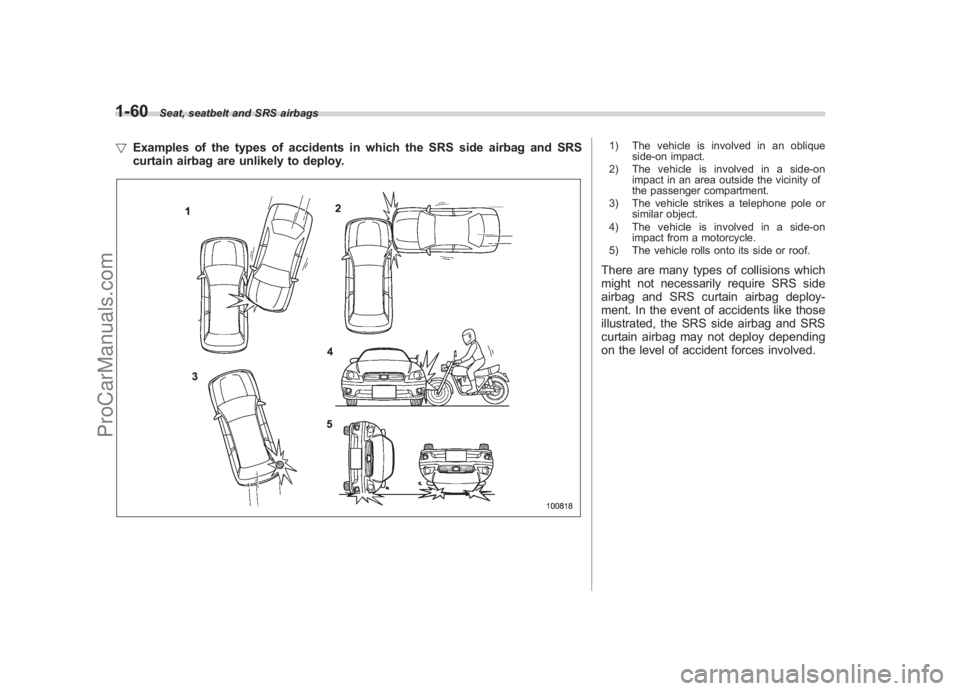 SUBARU LEGACY 2007  Owners Manual Black plate (86,1)
北米Model "A2420BE-B" EDITED: 2006/ 7/ 26
1-60
Seat, seatbelt and SRS airbags
! Examples of the types of accidents in which the SRS side airbag and SRS
curtain airbag are unlikely