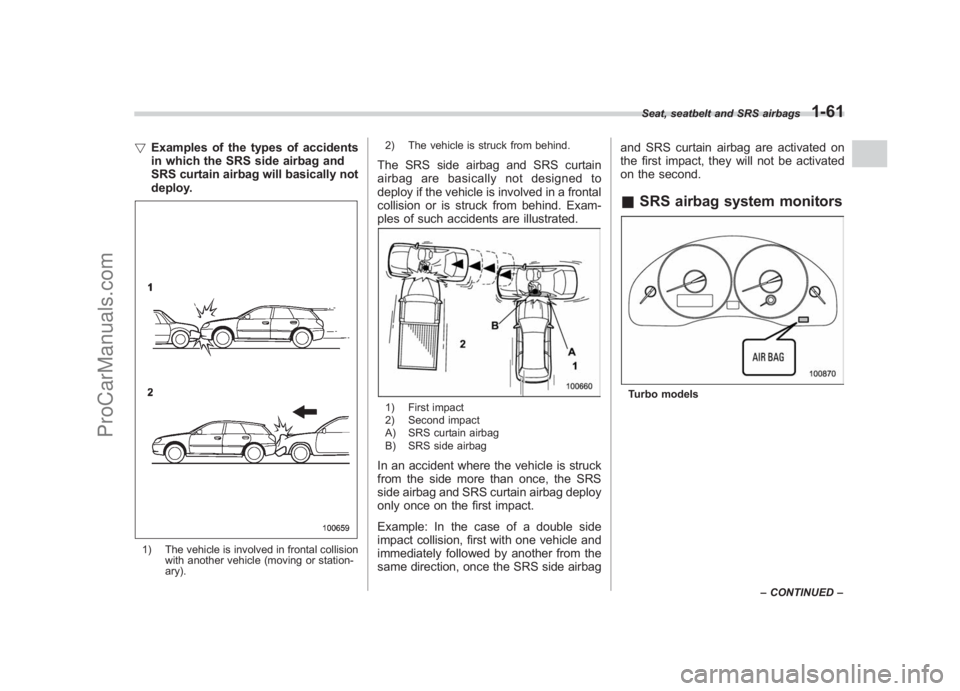 SUBARU LEGACY 2007 Manual Online Black plate (87,1)
北米Model "A2420BE-B" EDITED: 2006/ 7/ 26
! Examples of the types of accidents
in which the SRS side airbag and
SRS curtain airbag will basically not
deploy.1) The vehicle is invo SUBARU LEGACY 2007 Manual Online Black plate (87,1)
北米Model "A2420BE-B" EDITED: 2006/ 7/ 26
! Examples of the types of accidents
in which the SRS side airbag and
SRS curtain airbag will basically not
deploy.1) The vehicle is invo