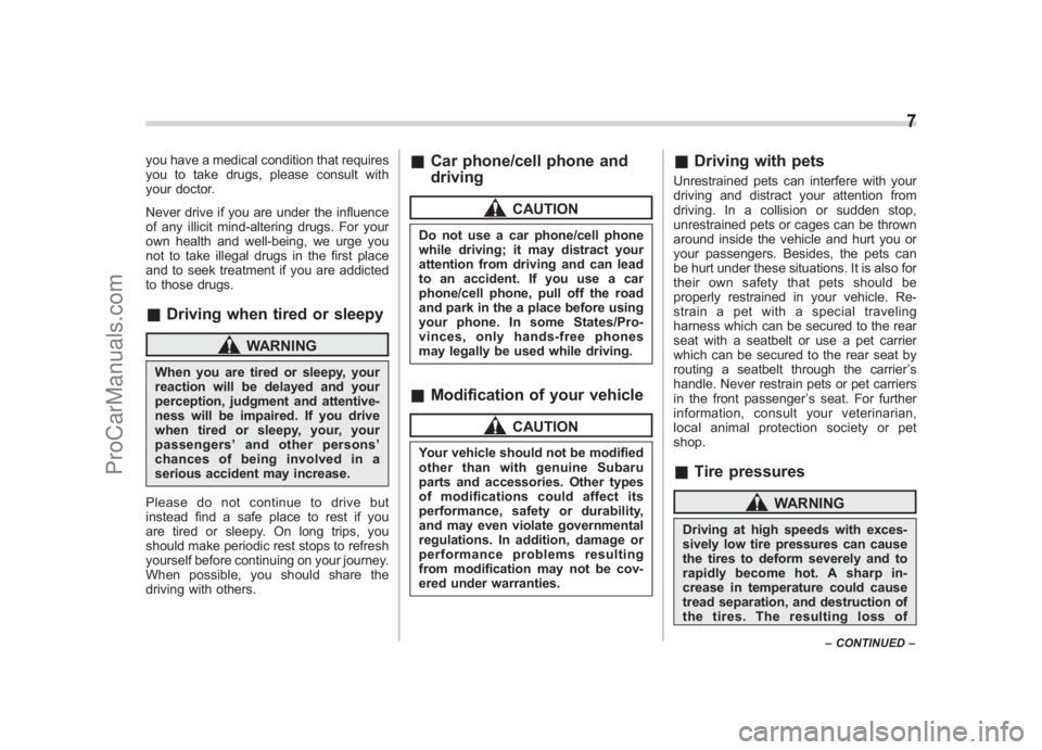 SUBARU LEGACY 2007  Owners Manual Black plate (9,1)
北米Model "A2420BE-B" EDITED: 2006/ 7/ 26
you have a medical condition that requires
you to take drugs, please consult with
your doctor.
Never drive if you are under the influence
