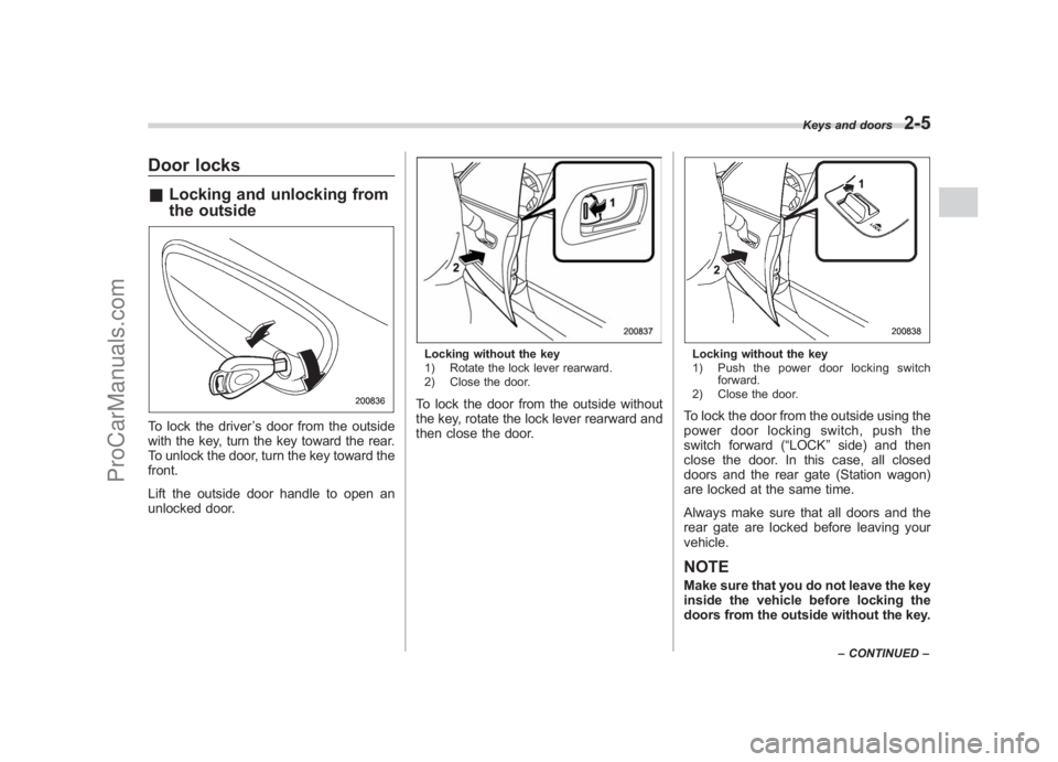 SUBARU LEGACY 2007 Owners Manual Black plate (97,1)
北米Model "A2420BE-B" EDITED: 2006/ 7/ 26
Door locks& Locking and unlocking from
the outsideTo lock the driver ’s door from the outside
with the key, turn the key toward the rea SUBARU LEGACY 2007 Owners Manual Black plate (97,1)
北米Model "A2420BE-B" EDITED: 2006/ 7/ 26
Door locks& Locking and unlocking from
the outsideTo lock the driver ’s door from the outside
with the key, turn the key toward the rea