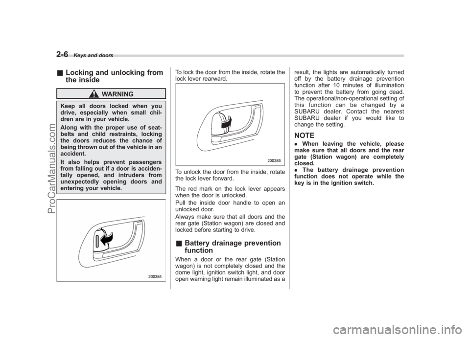 SUBARU LEGACY 2007 Owners Manual Black plate (98,1)
北米Model "A2420BE-B" EDITED: 2006/ 7/ 26
2-6
Keys and doors
& Locking and unlocking from
the inside
WARNING
Keep all doors locked when you
drive, especially when small chil-
dren SUBARU LEGACY 2007 Owners Manual Black plate (98,1)
北米Model "A2420BE-B" EDITED: 2006/ 7/ 26
2-6
Keys and doors
& Locking and unlocking from
the inside
WARNING
Keep all doors locked when you
drive, especially when small chil-
dren