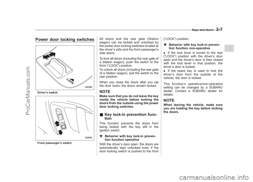 SUBARU LEGACY 2007 Owners Manual Black plate (99,1)
北米Model "A2420BE-B" EDITED: 2006/ 7/ 26
Power door locking switchesDriver ’s switchFront passenger ’s switch
All doors and the rear gate (Station
wagon) can be locked and un SUBARU LEGACY 2007 Owners Manual Black plate (99,1)
北米Model "A2420BE-B" EDITED: 2006/ 7/ 26
Power door locking switchesDriver ’s switchFront passenger ’s switch
All doors and the rear gate (Station
wagon) can be locked and un