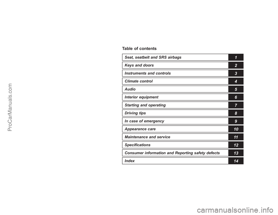 SUBARU TRIBECA 2008 User Guide Table of contentsSeat, seatbelt and SRS airbags
1
Keys and doors
2
Instruments and controlsClimate control
4
Audio
5
Interior equipment
6
Starting and operating
7
Driving tips
8
In case of emergency
9