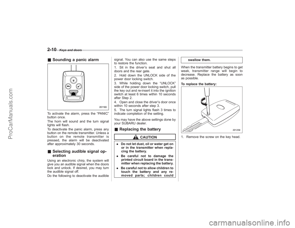 SUBARU TRIBECA 2008 Owners Manual 2-10
Keys and doors
&Sounding a panic alarmTo activate the alarm, press the “PANIC”
button once.
The horn will sound and the turn signal
lights will flash.
To deactivate the panic alarm, press any SUBARU TRIBECA 2008 Owners Manual 2-10
Keys and doors
&Sounding a panic alarmTo activate the alarm, press the “PANIC”
button once.
The horn will sound and the turn signal
lights will flash.
To deactivate the panic alarm, press any
