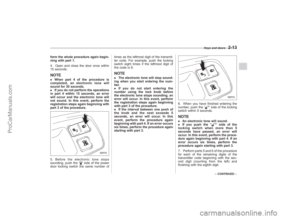SUBARU TRIBECA 2008 Owners Manual form the whole procedure again begin-
ning with part 1.
4. Open and close the door once within
15 seconds.NOTE.When part 4 of the procedure is
completed, an electronic tone will
sound for 30 seconds.
SUBARU TRIBECA 2008 Owners Manual form the whole procedure again begin-
ning with part 1.
4. Open and close the door once within
15 seconds.NOTE.When part 4 of the procedure is
completed, an electronic tone will
sound for 30 seconds.