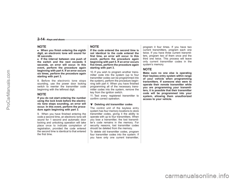 SUBARU TRIBECA 2008  Owners Manual 2-14
Keys and doors
NOTE.When you finish entering the eighth
digit, an electronic tone will sound for
30 seconds.
. If the interval between one push of
the switch and the next exceeds 5
seconds, an er