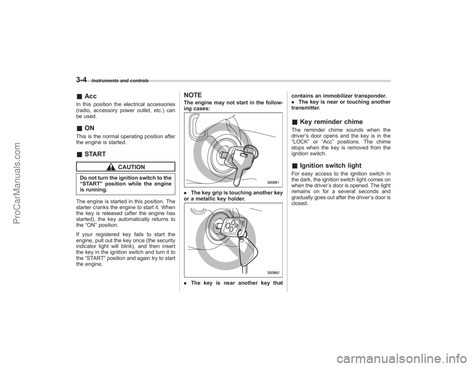 SUBARU TRIBECA 2008 Owners Manual 3-4
Instruments and controls
&AccIn this position the electrical accessories
(radio, accessory power outlet, etc.) can
be used.&ONThis is the normal operating position after
the engine is started.&STA SUBARU TRIBECA 2008 Owners Manual 3-4
Instruments and controls
&AccIn this position the electrical accessories
(radio, accessory power outlet, etc.) can
be used.&ONThis is the normal operating position after
the engine is started.&STA