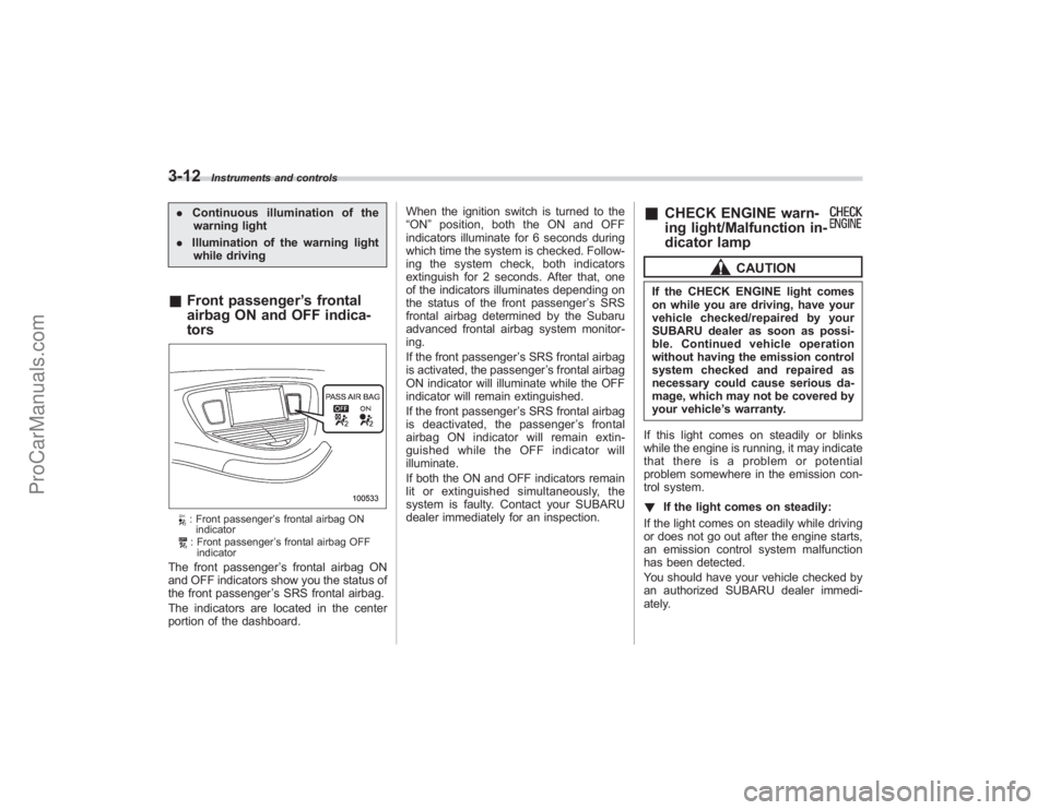 SUBARU TRIBECA 2008 Owners Manual 3-12
Instruments and controls
.Continuous illumination of the
warning light
. Illumination of the warning light
while driving& Front passenger ’s frontal
airbag ON and OFF indica-
tors
: Front passe SUBARU TRIBECA 2008 Owners Manual 3-12
Instruments and controls
.Continuous illumination of the
warning light
. Illumination of the warning light
while driving& Front passenger ’s frontal
airbag ON and OFF indica-
tors
: Front passe