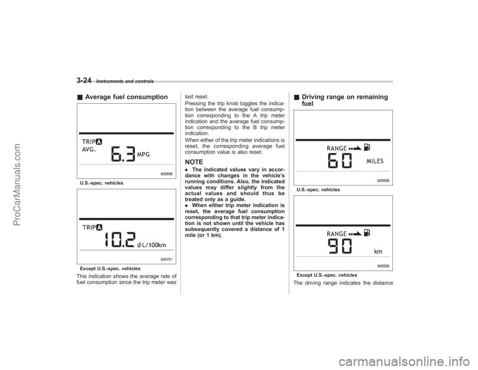 SUBARU TRIBECA 2008 Owners Manual 3-24
Instruments and controls
&Average fuel consumptionU.S.-spec. vehiclesExcept U.S.-spec. vehiclesThis indication shows the average rate of
fuel consumption since the trip meter was last reset.
Pres SUBARU TRIBECA 2008 Owners Manual 3-24
Instruments and controls
&Average fuel consumptionU.S.-spec. vehiclesExcept U.S.-spec. vehiclesThis indication shows the average rate of
fuel consumption since the trip meter was last reset.
Pres